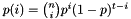 $p(i) = \binom{n}{i} p^i (1 - p)^{t - i}$